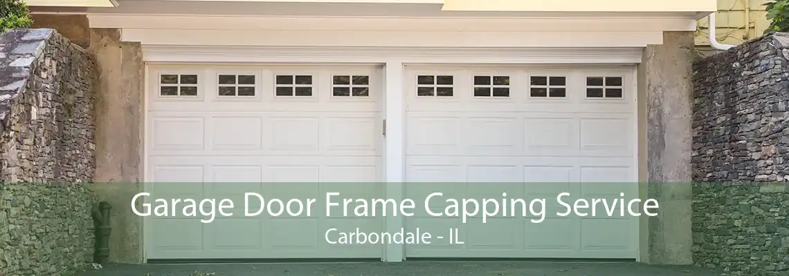 Garage Door Frame Capping Service Carbondale - IL