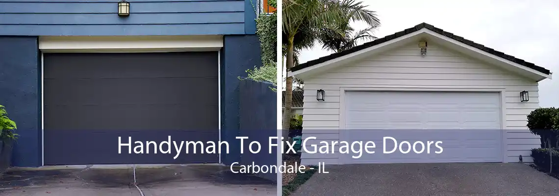 Handyman To Fix Garage Doors Carbondale - IL